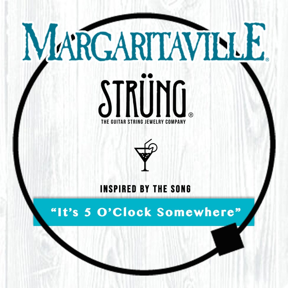GUITAR STRING - “IT'S FIVE O'CLOCK SOMEWHERE”