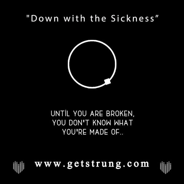 THE BROKEN – “DOWN WITH THE SICKNESS”